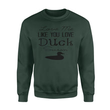 Load image into Gallery viewer, Duck Hunting - Love me like you love Duck Season - Gift for duck Hunter NQS123 - Standard Fleece Sweatshirt