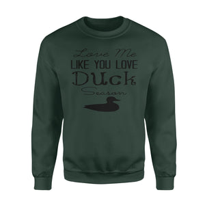 Duck Hunting - Love me like you love Duck Season - Gift for duck Hunter NQS123 - Standard Fleece Sweatshirt