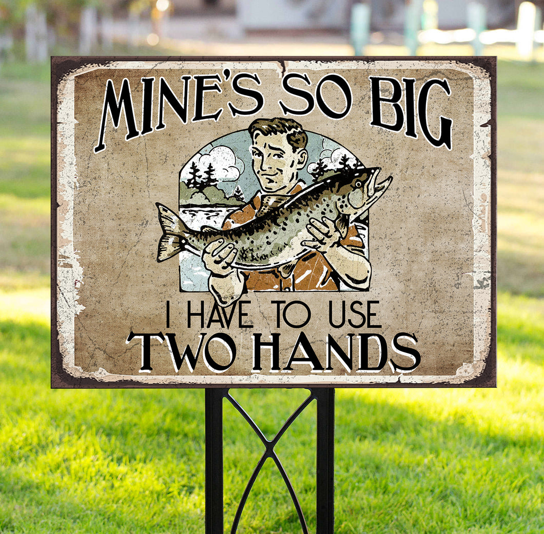 Mine's so big funny fishing Yard Sign YS6