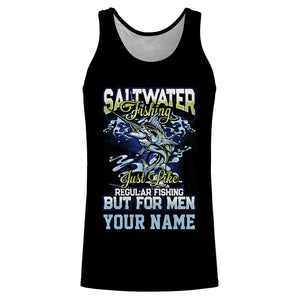 Custom Funny Saltwater Fishing All over print Shirts for men, women and kids saying "Saltwater Fishing just like regular Fishing but for men" - IPHW124