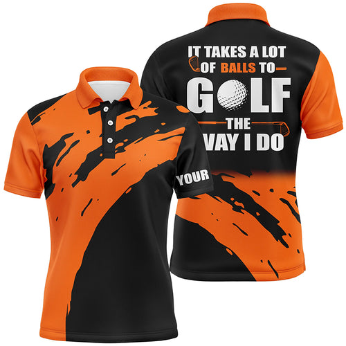 Funny Black Mens golf polos shirts custom name It takes a lot of balls to golf the way I do | Orange NQS5163