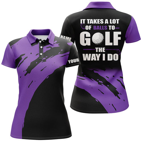 Funny Black Womens golf polos shirts custom name It takes a lot of balls to golf the way I do | Purple NQS5164