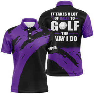 Funny Black Mens golf polos shirts custom name It takes a lot of balls to golf the way I do | Purple NQS5164