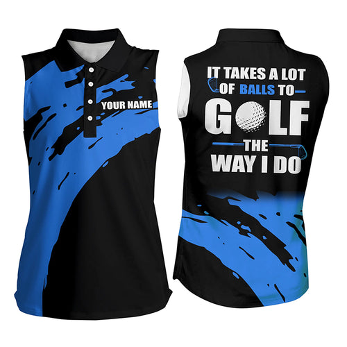 Funny Black Women sleeveless polo shirt custom It takes a lot of balls to golf the way I do | Blue NQS4722