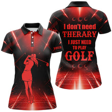 Load image into Gallery viewer, Red light Women golf polo shirts custom I don&#39;t need therapy I need to play golf tops for ladies NQS6484