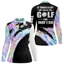 Load image into Gallery viewer, Funny Black Womens golf polos shirts custom It takes a lot of balls to golf the way I do | Tie Dye NQS7012