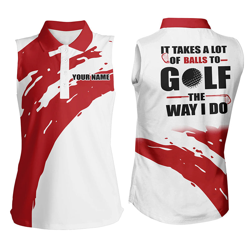 Funny White Women sleeveless polo shirt custom It takes a lot of balls to golf the way I do | Red NQS7013