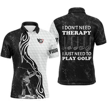Load image into Gallery viewer, Funny Black &amp; white Mens golf polos shirts custom name I don&#39;t need therapy, I just need to play golf NQS4517