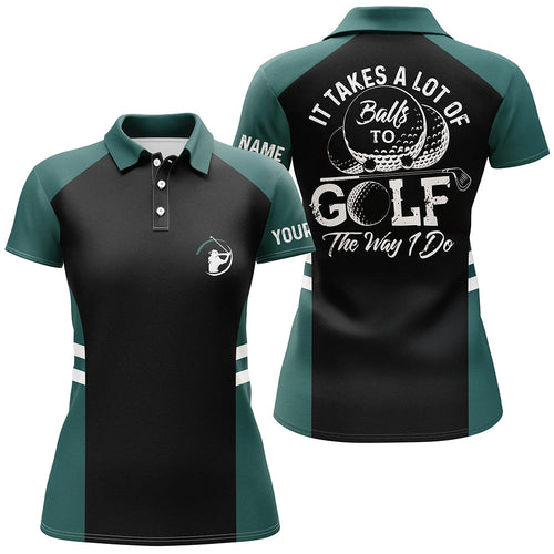 Black and green Women golf polo shirt custom It takes a lot of balls to golf the way I do golf gifts NQS6435