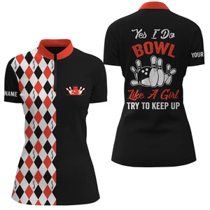 Black Red Quarter Zip bowling shirts for women Custom name yes I do bowl like a girl, try to keep up NQS4791