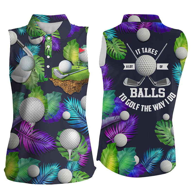 Womens sleeveless golf polos  It takes a lot of balls to golf the way I do tropical shirt for men NQS6576