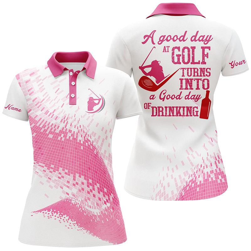 Women golf polo shirts custom a good day at golf turns into a good day of drinking ladies golf | Pink NQS6388