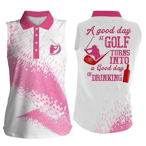 Women sleeveless golf polo shirts a good day at golf turns into a good day of drinking | Pink NQS6388