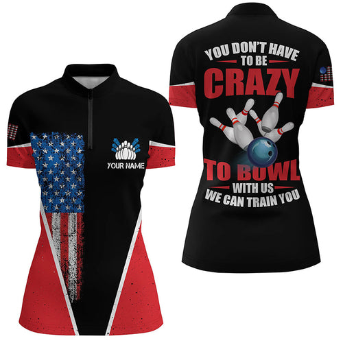American flag custom women bowling Quarter Zip shirt you don't have to be crazy to bowl we train you NQS6424