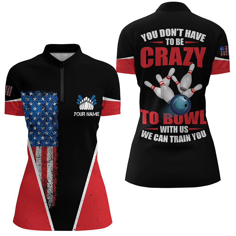 American flag custom women bowling Quarter Zip shirt you don't have to be crazy to bowl we train you NQS6424