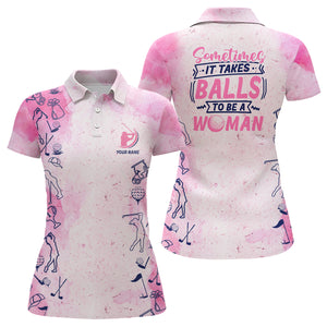 Pink Womens golf polo shirt custom sometimes it takes balls to be a women funny golf shirt for ladies NQS6553