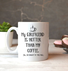 My Girlfriend Is Hotter Than My Coffee Funny Mug Valentine's Day, Anniversary or Birthday gift Idea for Him boyfriend - FSD1337D06