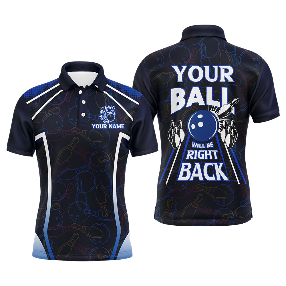 Custom Bowling Shirt for Men, Funny Blue Bowling Jersey Your Ball Will Be Right Back Polo Shirt NBP172