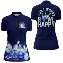 Load image into Gallery viewer, Custom Bowling Shirt for Women, Don&#39;t Worry Bowl Happy, Blue Bowling Quarter-Zip Ladies Girl Bowler NBZ165