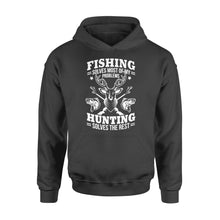 Load image into Gallery viewer, Fishing Solves Most Of My Problems Hunting Solves The Rest NQSD247 - Standard Hoodie
