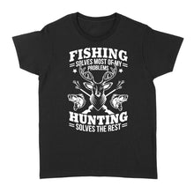 Load image into Gallery viewer, Fishing Solves Most Of My Problems Hunting Solves The Rest NQSD247 - Standard Women&#39;s T-shirt