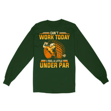 Load image into Gallery viewer, Funny Golf shirt - Can&#39;t work today I feel a little under par D06 NQS3443 Long Sleeve