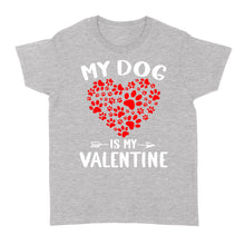 Load image into Gallery viewer, My Dog is My Valentine Dog Owner Valentine&#39;s Day Gift - Standard Women&#39;s T-shirt TTV22