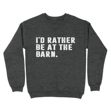 Load image into Gallery viewer, I&#39;d Rather Be At The Barn, Gift For Horse Owner, Horse Trainer, Country Farm Girl Shirt D02 NQS2803 - Standard Crew Neck Sweatshirt