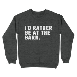 I'd Rather Be At The Barn, Gift For Horse Owner, Horse Trainer, Country Farm Girl Shirt D02 NQS2803 - Standard Crew Neck Sweatshirt