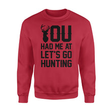 Load image into Gallery viewer, You had me at let&#39;s go hunting - Standard Crew Neck Sweatshirt