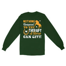 Load image into Gallery viewer, Nothing Compares To The Therapy A Horse Can Give D02 NQS2931 Standard Long Sleeve