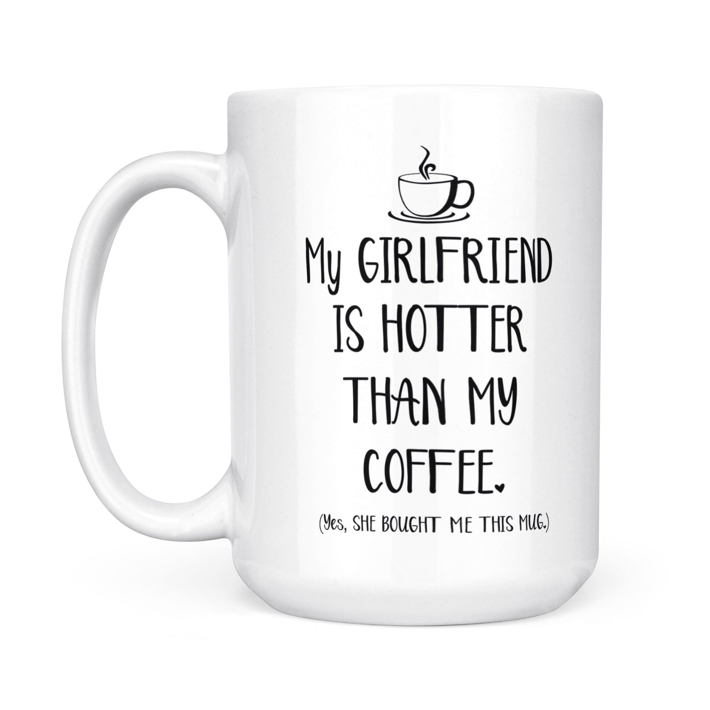 My Girlfriend Is Hotter Than My Coffee Funny Mug Valentine's Day, Anniversary or Birthday gift Idea for Him boyfriend - FSD1337D06
