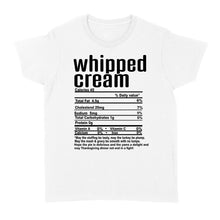 Load image into Gallery viewer, Whipped cream nutritional facts happy thanksgiving funny shirts - Standard Women&#39;s T-shirt