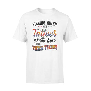 Beautiful Fishing queen T-shirt design - "Fishing queen with tattoos, pretty eyes and thick thighs" - great birthday, Christmas gift ideas for fisherwomen - SPH47