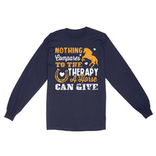 Load image into Gallery viewer, Nothing Compares To The Therapy A Horse Can Give D02 NQS2931 Standard Long Sleeve