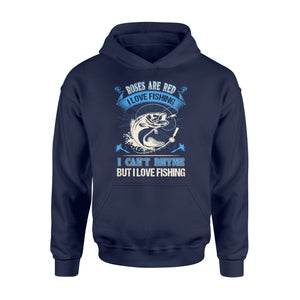 Funny Fishing poem Hoodie shirt - " Roses are red, violets are blue, I can't rhyme but I love fishing" - best gift ideas for fishing lovers - SPH18