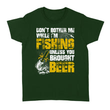 Load image into Gallery viewer, Don&#39;t Bother Me While I&#39;m Fishing unless you brought beer, funny fishing and beer shirt D01 NQS2549 Standard Women&#39;s T-shirt