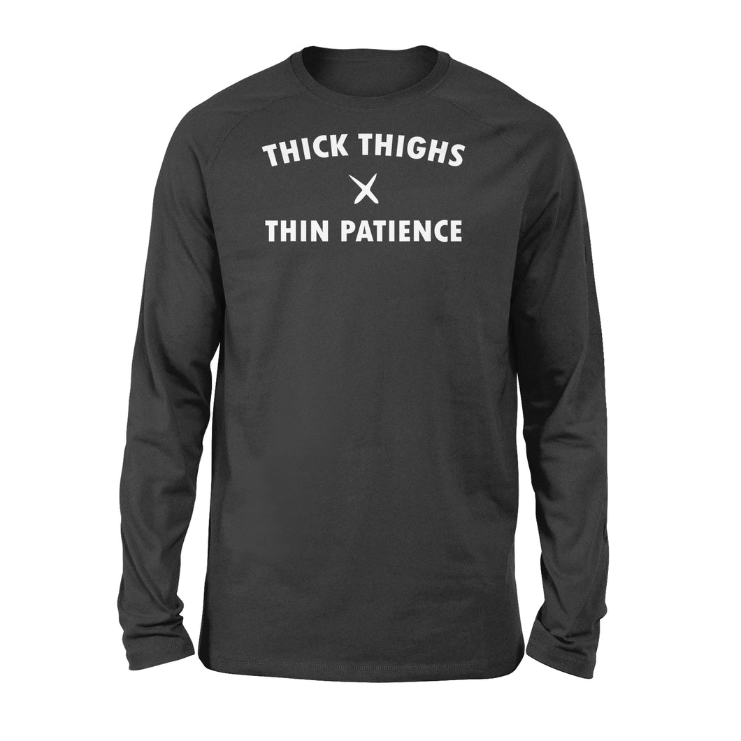 Thick thighs thin patience - Standard Long Sleeve