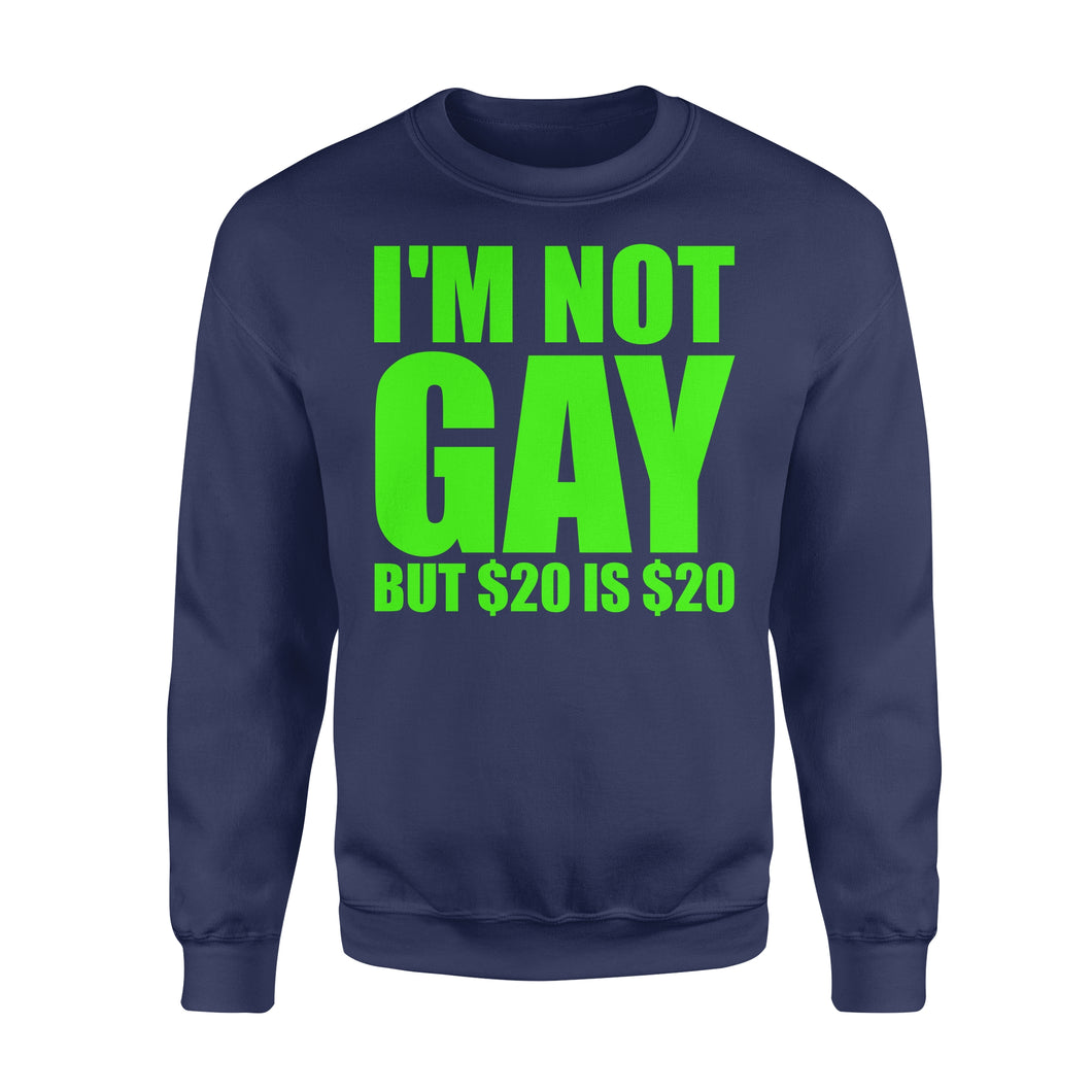 I'M Not Gay But $20 Is $20 Shirt - Standard Crew Neck Sweatshirt