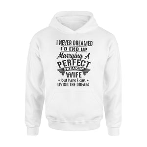 Husband shirt I never dreamed I'd end up marrying a perfect freakin' wife but here I am living the dream hoodie - NQSD283