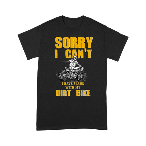 Sorry I Can't. I Have Plans with My Dirt Bike - Cool Motocross Dirt Bike Men T-shirt, Off-road Biker Tee for Dad Papa| NMS197 A01