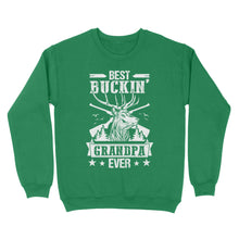 Load image into Gallery viewer, Best buckin&#39; grandpa ever, hunting gifts for grandpa sweatshirt TAD02