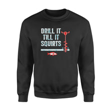 Load image into Gallery viewer, Drill it till it squirts ice fishing shirt D08 NQS1368 - Standard Crew Neck Sweatshirt