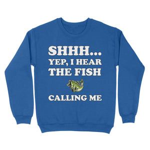 Shhh Yep I Hear The Fish Calling Me funny fishing shirt D02 NQS3227 Sweatshirt