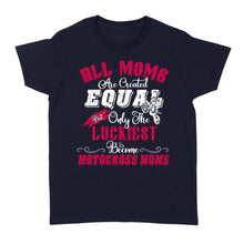 Load image into Gallery viewer, The Luckiest Become Motocross Moms, Funny Mom Biker Shirt, MX Mama Mother&#39;s Day Gift Cool Rider Mom| NMS347 A01