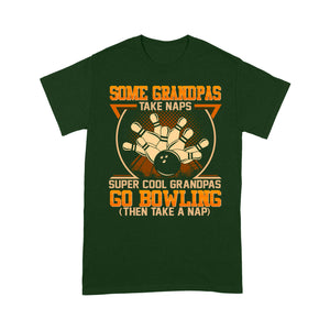 Grandpa bowling shirt Some grandpas take naps cool grandpas go bowling T-Shirt D01 NQS4461