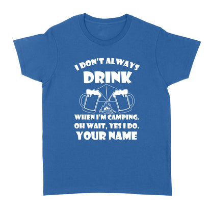 Funny camping shirt I Don't Always Drink When I'm Camping custom name T-shirt - FSD1653D08