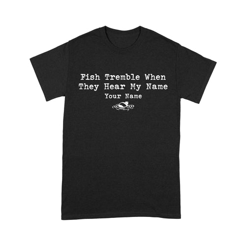 Funny Fish Tremble When They Hear My Name Custom Name Fishing Standard T-shirt, Fishing Gifts FSD2617D02