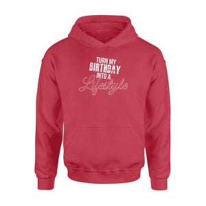 Turn My Birthday Into A Lifestyle 30th Birthday - Standard Hoodie