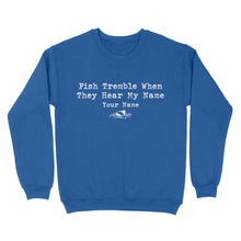 Load image into Gallery viewer, Funny Fish Tremble When They Hear My Name Custom Name Fishing Standard Sweatshirt, Fishing Gifts FSD2617D02